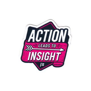 Action leads to insight - Courtesy of @stephaniehobson